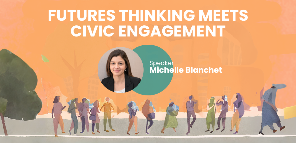 Illustration titled 'Futures Thinking Meets Civic Engagement' featuring diverse silhouettes of people walking. A circular inset shows a speaker - Michelle Blanchet.